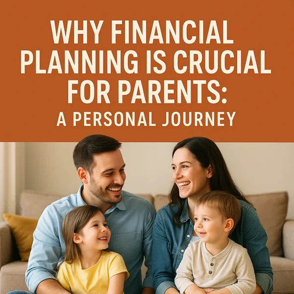 Why Financial Planning Is Crucial for Parents – A Personal Journey Toward Security and Stability