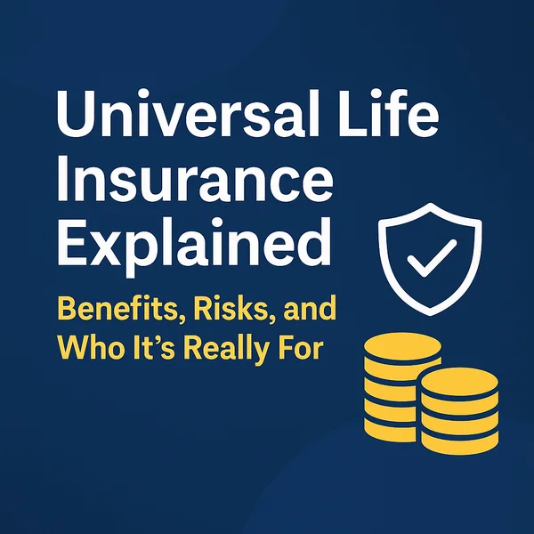 Informational graphic with the text “Universal Life Insurance Explained: Benefits, Risks, and Who It’s Really For,” featuring a shield icon and stacked coins.
