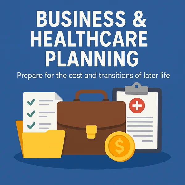 Business and Healthcare Planning: Secure Your Health, Wealth, and Legacy