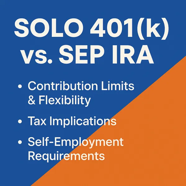 Graphic comparing Solo 401(k) and SEP IRA with bullet points on contribution limits, tax implications, and self-employment requirements.