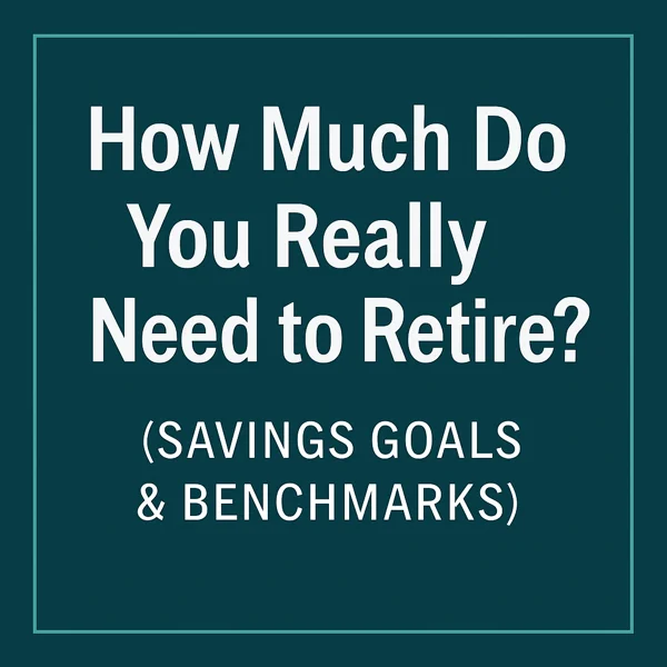 Featured image with the text “How Much Do You Really Need to Retire? (Savings Goals & Benchmarks)” on a clean teal background, representing retirement planning and savings benchmarks.