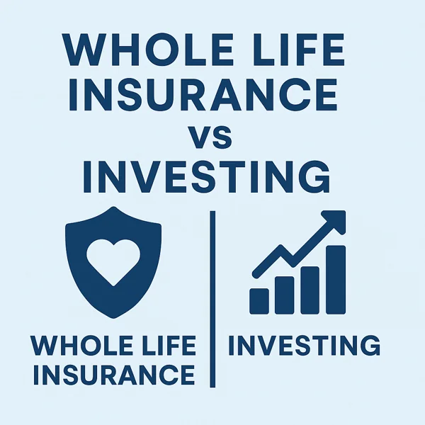Whole Life Insurance vs. Investing – Which Builds Wealth Better?