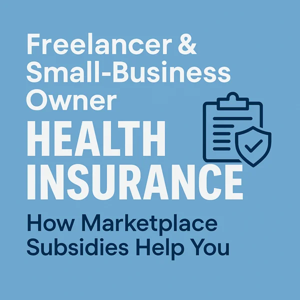 Freelancer & Small-Business Owner Health Insurance – How Marketplace Subsidies Help You