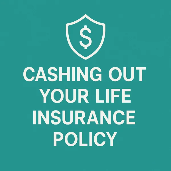 Minimalist teal graphic with a white shield-and-dollar icon and the title “Cashing Out Your Life Insurance Policy.”