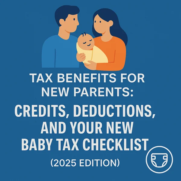 Illustration of new parents holding a baby with text highlighting tax benefits, credits, and deductions for new parents in the 2025 tax year.