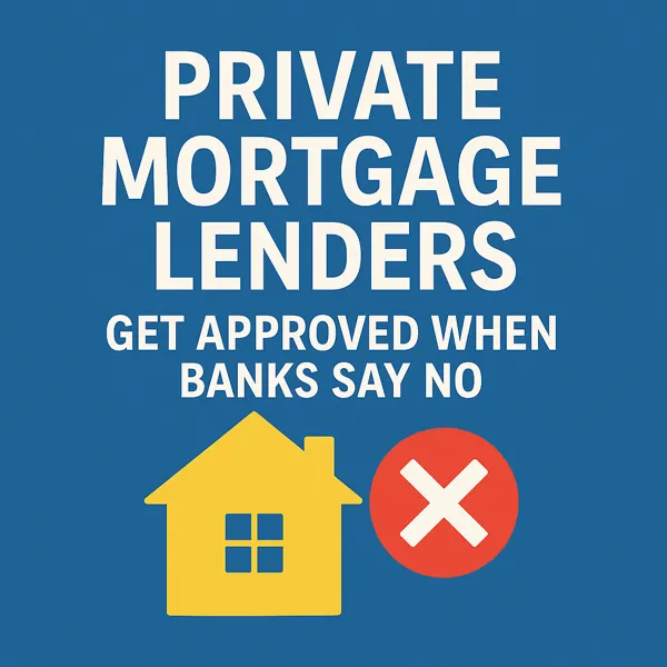 Private Mortgage Lenders – Get Approved When Banks Say No