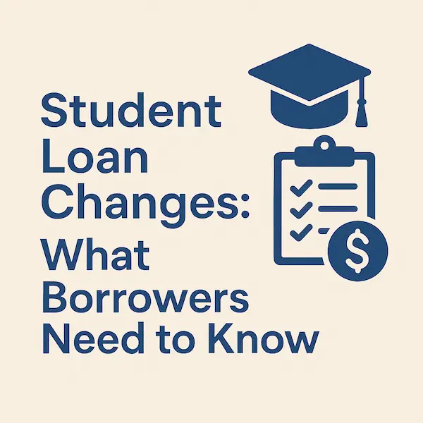 Graphic illustration showing a graduation cap, a checklist, and a dollar sign next to the words “Student Loan Changes: What Borrowers Need to Know,” representing upcoming student-loan repayment and SAVE plan changes.